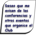 Deseo que me avisen de las conferencias y otros eventos que organice el Club